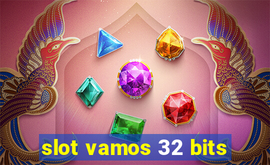 slot vamos 32 bits